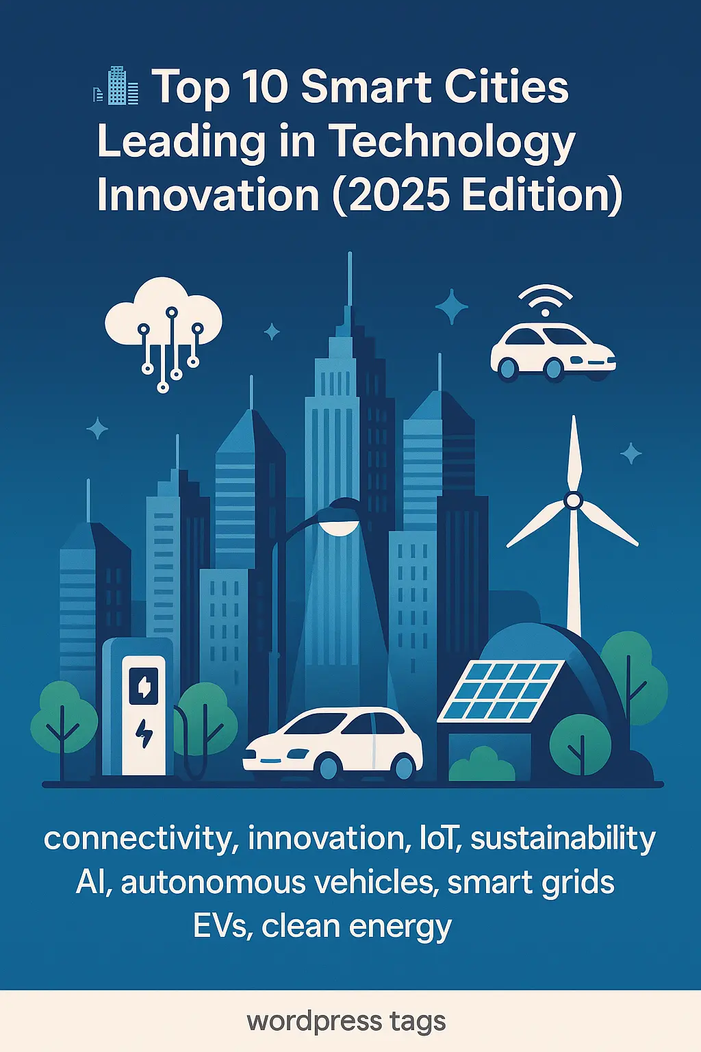 Top 10 Smart Cities Leading in Technology Innovation — 2025 Edition