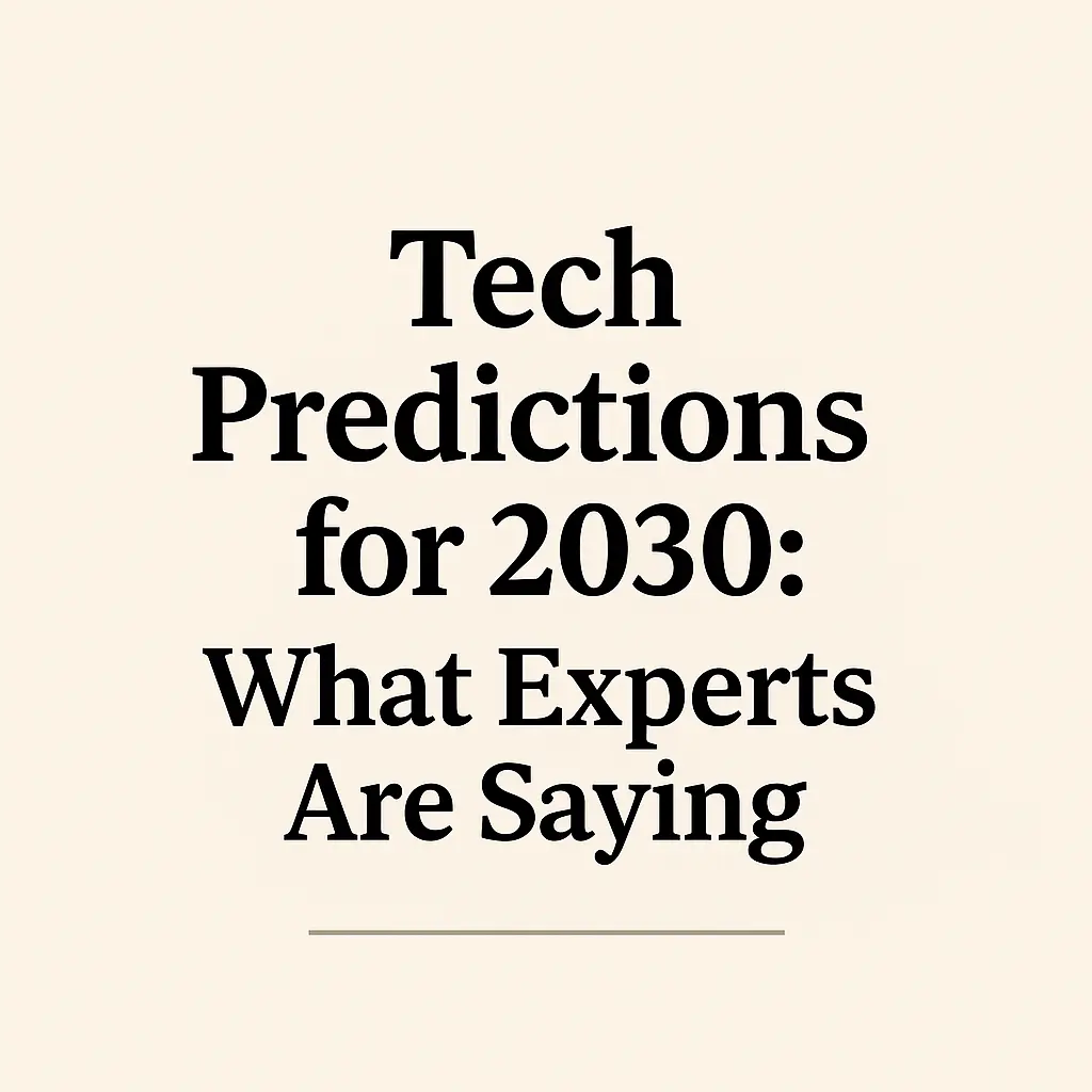 Tech Predictions for 2030: What Experts Are Saying